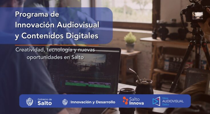 El Gobierno de Salto lanza un Programa de Innovación Audiovisual y Contenidos Digitales